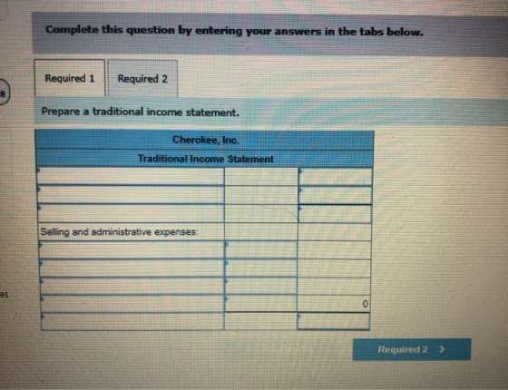 Complete this question by entering your answers in the tabs below. Required 1 Required 2 Prepare a traditional income stateme