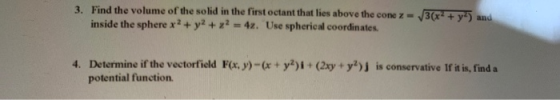 3. Find the volume of the solid in the first octant that lies above the cone z = 13(x+ + y) and inside the sphere x2 + y2 + y