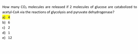 How many CO2 molecules are released if 2 molecules of glucose are catabolized to acetyl-CoA via the reactions of glycolysis a