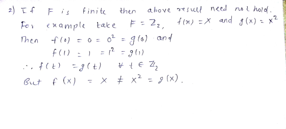 2) If F is finite then above result need not hold. For example take F = Z2 f101) = x and g(x) = x? Then flo) = 0 = 02 = glo)