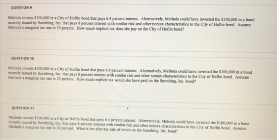 QUESTION 9 Melinda invests $100,000 in a City of Hellin bond that pays 6.4 percent interest. Alternatively, Melinda could hav