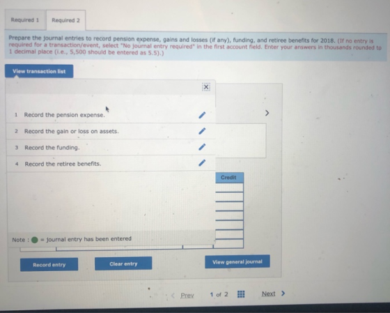 Required 1 Required 2 Prepare the journal entries to record pension expense, gains and losses (if any), funding, and retiree