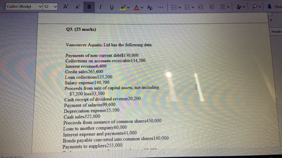 Calibri (Body) V12 A A BIUDA A ... EVEVE E v Avlova Dieta 4 Q3. (25 marks) Header Vancouver Aquatic Ltd has the following dat