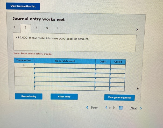 View transaction list Journal entry worksheet < 1 2 3 4 $89,000 in raw materials were purchased on account. Note: Enter debit