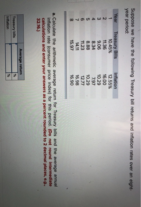 Suppose we have the following Treasury bill returns and inflation rates over an eight- year period: Year WN Treasury Bills 10