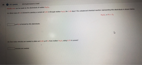 38. -10.1 points 0/4 Submissions Used Metallic iron can be made by the electrolysis of molten f os (a) What mass of fe is for