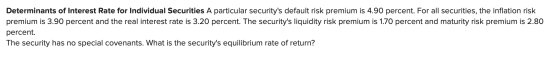 Determinants of Interest Rate for Individual Securities A particular securitys default risk premium is 4.90 percent. For all