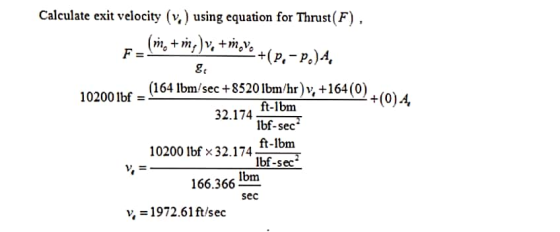 Calculate exit velocity (vi) using equation for Thrust(F), (m. +m,)v, +m,v. F= +(P.-P.)A, 8 (164 ibm/sec +8520 lbm/hr) v; +16