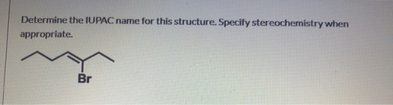 Determine the IUPAC name for this structure. Specify stereochemistry when appropriate. Br