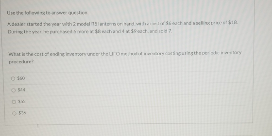 Use the following to answer question: A dealer started the year with 2 model R5 lanterns on hand, with a cost of $6 each and