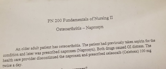PN 200 Fundamentals of Nursing II Osteoarthritis - Naprosyn An older adult patient has osteoarthritis. The patient had previo