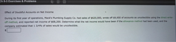 h 9-3 Exercises & Problems Effect of Doubtful Accounts on Net Income During its first year of operations, Macks Plumbing Sup