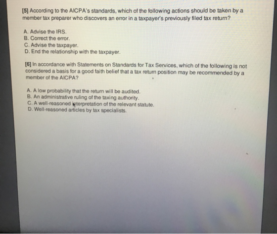 [5] According to the AICPAs standards, which of the following actions should be taken by a member tax preparer who discovers