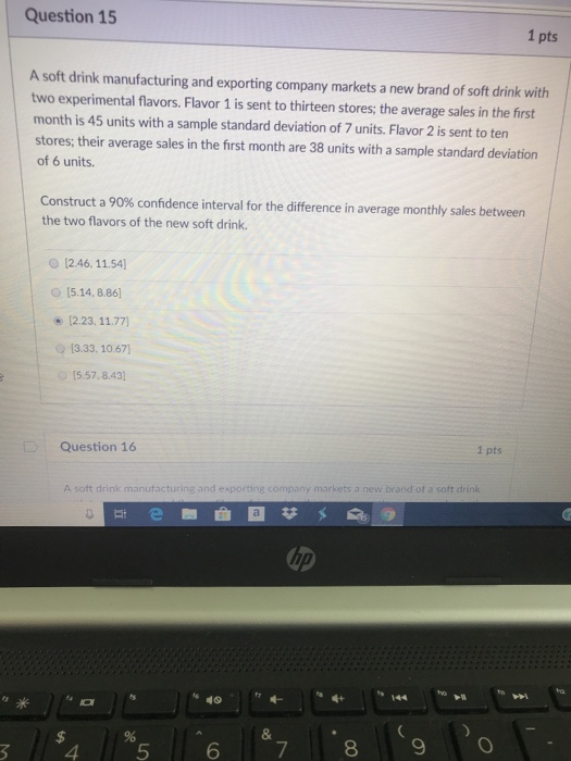 Question 15 1 pts A soft drink manufacturing and exporting company markets a new brand of soft drink with two experimental fl