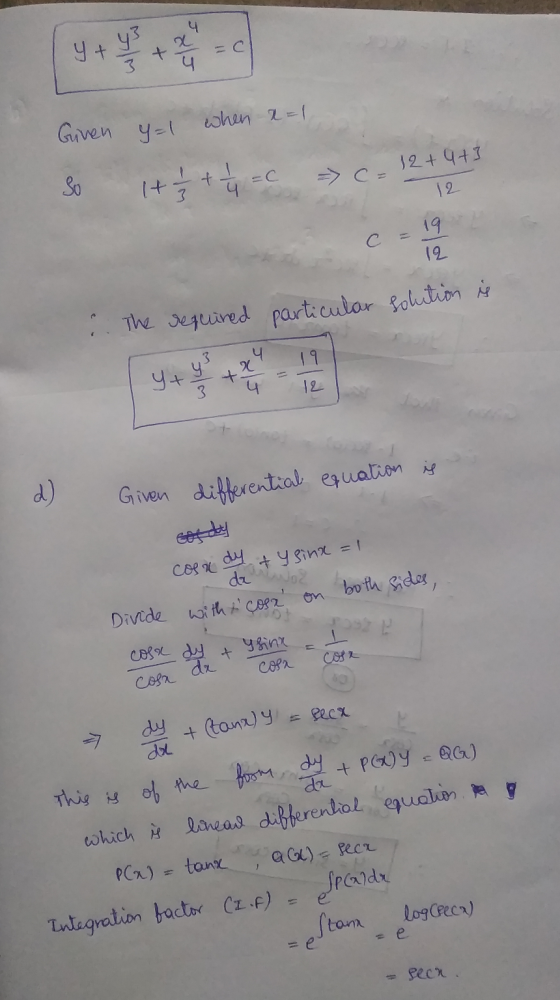 y + y3 Given y=1 when x=1 12+ 4+3 So 1 + 1 2 + 1 4 - 0 => C= 12 C =19 12 :. The required particular solution is 19 yxt x 4 3