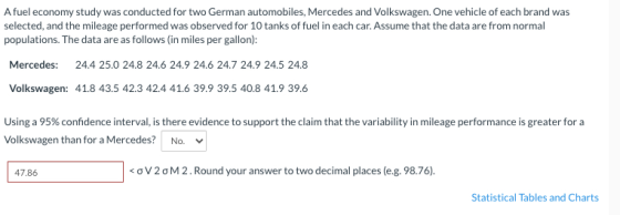 Afuel economy study was conducted for two German automobiles, Mercedes and Volkswagen. One vehicle of each brand was selected