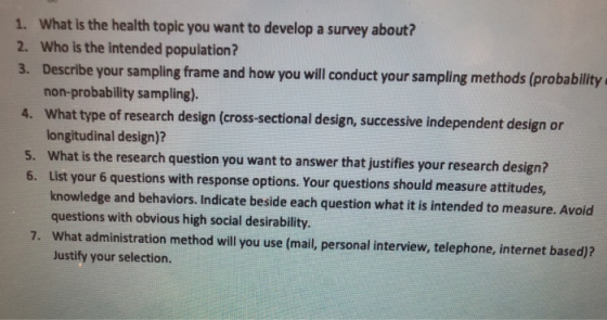 1. What is the health topic you want to develop a survey about? 2. Who is the intended population? 3. Describe your sampling