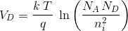 V_{D} = \frac{k\hspace{1mm}T}{q} \hspace{1mm}\ln\left ( \frac{N_{A}\hspace{0.5mm}N_{D}}{n_{i}^{2}} \right )