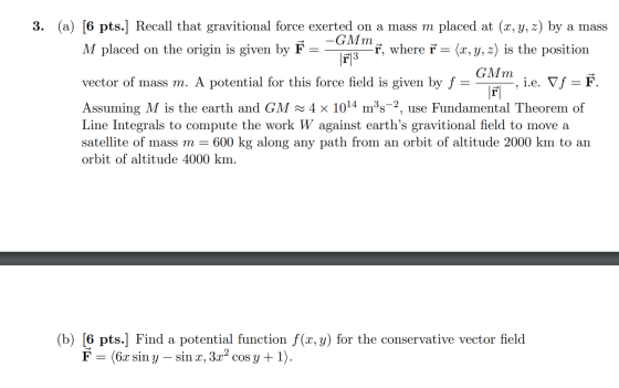3. (a) [6 pts.] Recall that gravitional force exerted on a mass m placed at (x, y, z) by a mass M placed on the origin is giv