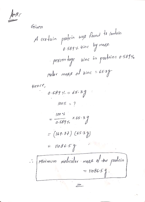 Given A certain protein was found to contain 0.589% zine by mass. percen Hoge zinc in pooteins 0.589% molar mass of zinc = 65