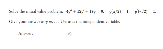 Solve the initial value problem: 4y +12y + 17y= 0, y(1/2) = 1, y(7/2) = 1. Give your answer as y=... . Use x as the independ