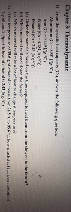 Chapter 5: Thermodynamic 1) From the specific heat capacity (Cs), answer the following question: Aluminum (Cs = 0.901 J/(g.°C