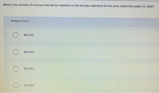 What Is the amount of revenue that will be reported on the Income statement for the year ended December 31, 2016? Multiple Ch