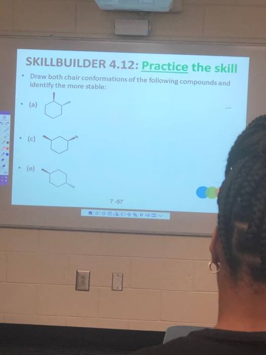 SKILLBUILDER 4.12: Practice the skill Draw both chair conformations of the following compounds and identify the more stable: