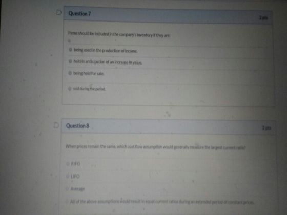 D Question 7 2 pts Items should be induced in the companys inventory if they are being used in the production of income. hel