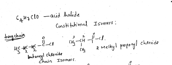 (447clo -acid halide Constitutional Isomers: 2 2 Loung chain i_cl. ولا -CH CH3 HGH HC- 3 2 2 Chy 2. Melkyl proponyl chloride