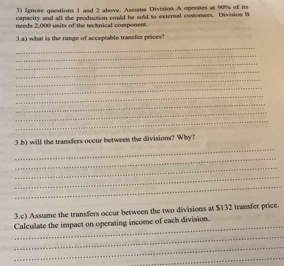 3) Ignore questions 1 and 2 above. Assume Division A operates at 90% of its capacity and all the production could be sold to