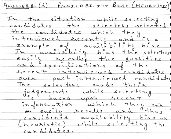 وايه Answer:- (d) AVAILABILITY BIAS (HEURISTIC) In the situation while selecting candidates the selectors selected the candid