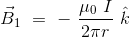 \vec{B}_1 \ = \ - \ \frac{\mu_0 \ I}{2\pi r} \ \hat{k}