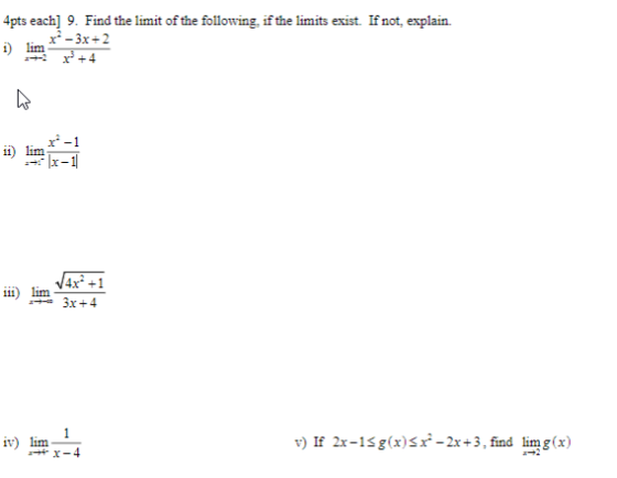 4pts each] 9. Find the limit of the following if the limits exist. If not, explain x -3x+2 1) lim +4 r-1 11) lim 111) lim + 3