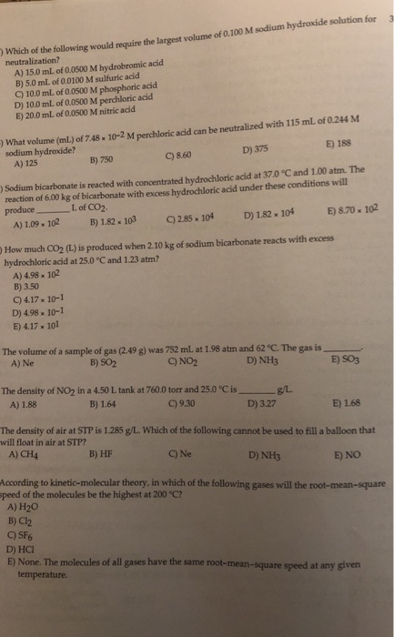 3 Which of the following would require the largest volume of 0.100 M sodium hydroxide solution for neutralization? A) 15.0 mL