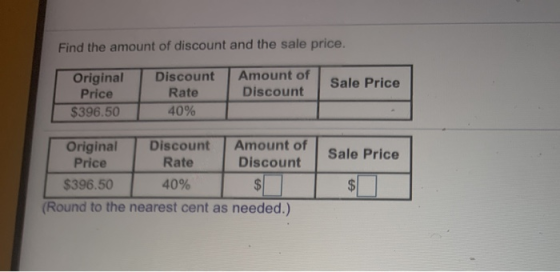 Find the amount of discount and the sale price. Original Price $396.50 Sale Price Discount Rate 40% Amount of Discount Sale P