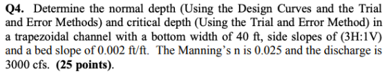 Q4. Determine the normal depth (Using the Design Curves and the Trial and Error Methods) and critical depth (Using the Trial