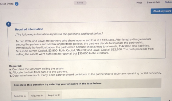 Saved Quiz Partll i Help Save & Exit Subm Check my work Required information The following information applies to the questio