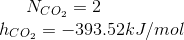 N_{CO_2}= 2 \newline h_{CO_2}= -393.52 kJ/mol
