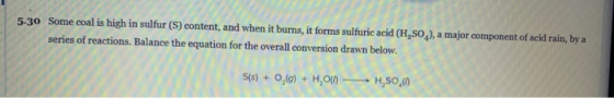 5-30 Some coal is high in sulfur (S) content, and when it burns, it forms sulfuric acid (H,80), a major component of acid rai