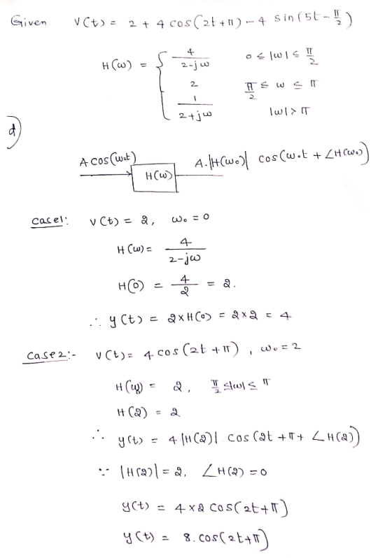 in (5t- Given V Ct = Cos(2t )-4 2 4 н Со) 2-j - 2- 2+ju A HCwoCos Cw.t + Z#C H Cw A Cos(wt) нсo v Ct) = 8, Cacel 4 H Cw) 2-jw