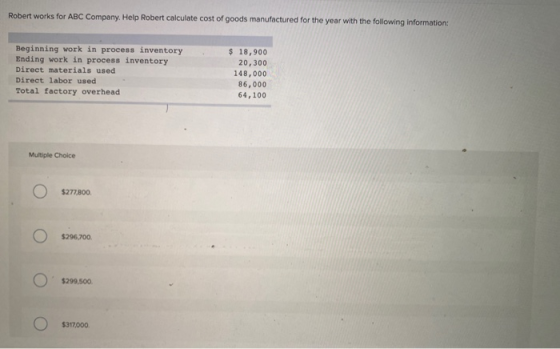 Robert works for ABC Company. Help Robert calculate cost of goods manufactured for the year with the following information: B