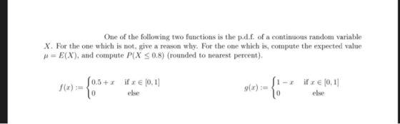 One of the following two functions is the p.d.f. of a continuous random variable X. For the one which is not give a reason wh