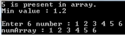 5 is present in array Min value :1.2 Enter 6 number1 2345 6 unArray 1 2 3 4 5 6