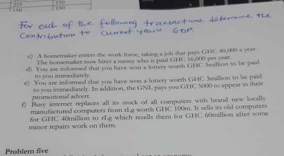 150 150 for each of the Contribution to following transactions, determme Current years GDP. c) A homemaker enters the work fo