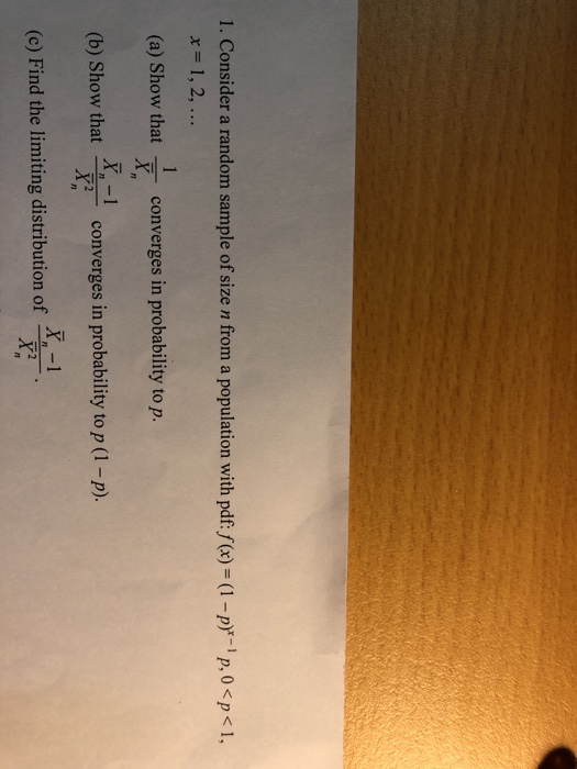 1. Consider a random sample of size n from a population with pdf: f (x) = (1 -p-p, 0 <p<1, x= 1, 2, ... (a) Show that converg