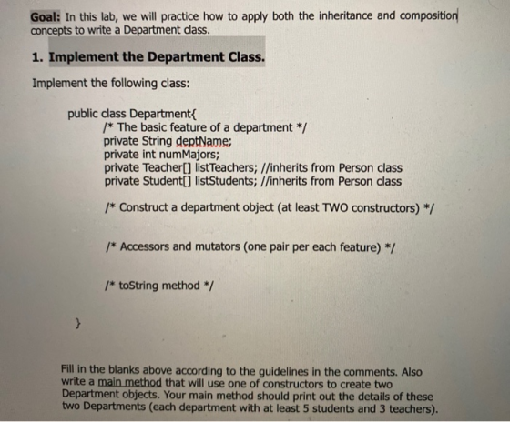 Goal: In this lab, we will practice how to apply both the inheritance and composition concepts to write a Department class. 1