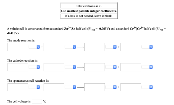Enter electrons as e. Use smallest possible integer coefficients. If a box is not needed, leave it blank. A voltaic cell is c