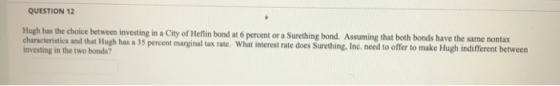 QUESTION 12 Hugh has the choice between investing in a City of Heflin bond at 6 percent or a Surething bond. Assuming that bo