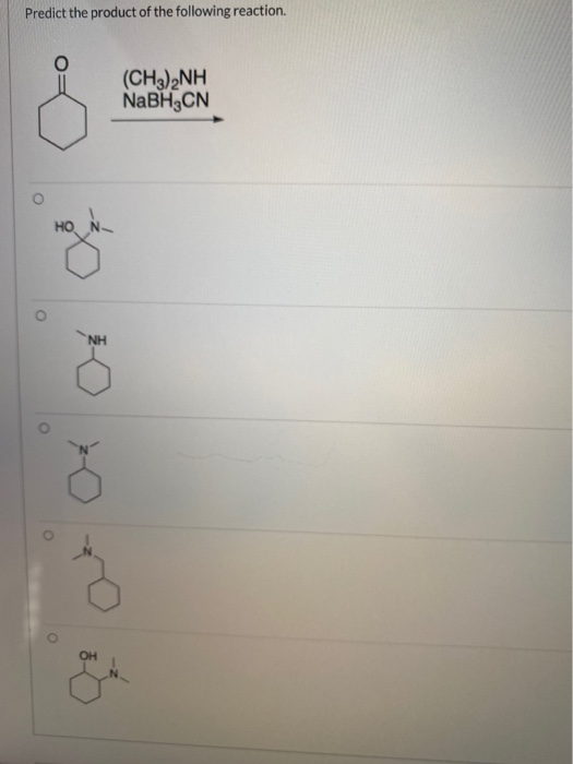 Predict the product of the following reaction. (CH3)2NH NaBH CN HO NH OH
